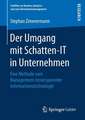 Der Umgang mit Schatten-IT in Unternehmen: Eine Methode zum Management intransparenter Informationstechnologie