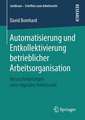 Automatisierung und Entkollektivierung betrieblicher Arbeitsorganisation: Herausforderungen einer digitalen Arbeitswelt