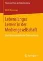 Lebenslanges Lernen in der Mediengesellschaft: Eine diskursanalytische Untersuchung