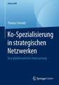 Ko-Spezialisierung in strategischen Netzwerken: Eine pfadtheoretische Untersuchung