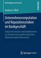 Unternehmensreputation und Reputationsrisiken im Bankgeschäft: Empirische Analyse und Implikationen am Beispiel eines großen deutschen Wohnimmobilienfinanzierers