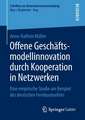 Offene Geschäftsmodellinnovation durch Kooperation in Netzwerken: Eine empirische Studie am Beispiel des deutschen Fernbusmarktes