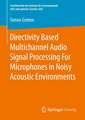 Directivity Based Multichannel Audio Signal Processing For Microphones in Noisy Acoustic Environments