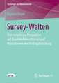 Survey-Welten: Eine empirische Perspektive auf Qualitätskonventionen und Praxisformen der Umfrageforschung