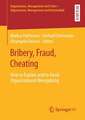 Bribery, Fraud, Cheating: How to Explain and to Avoid Organizational Wrongdoing