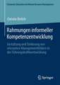 Rahmungen informeller Kompetenzentwicklung: Gestaltung und Förderung von relevanten Managementfeldern in der Führungskräfteentwicklung