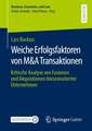 Weiche Erfolgsfaktoren von M&A Transaktionen: Kritische Analyse von Fusionen und Akquisitionen börsennotierter Unternehmen