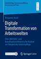 Digitale Transformation von Arbeitswelten: Eine aktivitäts- und koordinationstheoretische Analyse am Beispiel der Intensivpflege