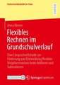 Flexibles Rechnen im Grundschulverlauf: Eine Längsschnittstudie zur Förderung und Entwicklung flexibler Vorgehensweisen beim Addieren und Subtrahieren