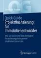 Quick Guide Projektfinanzierung für Immobilienentwickler: Wie Sie klassische und alternative Finanzierungsinstrumente strukturiert einsetzen