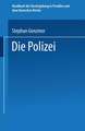 Die Polizei: Polizeiverwaltung — Strafpolizei — Sicherheitspolizei Ordnungspolizei