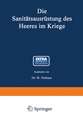 Die Sanitätsausrüstung des Heeres im Kriege: Mit Genehmigung des Königl. Preußischen Kriegsministeriums unter Benutzung amtlicher Quellen