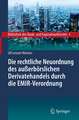 Die rechtliche Neuordnung des außerbörslichen Derivatehandels durch die EMIR-Verordnung: Clearing, Risikoabsicherung und Meldepflichten