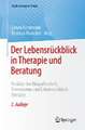 Der Lebensrückblick in Therapie und Beratung: Ansätze der Biografiearbeit, Reminiszenz und Lebensrückblicktherapie