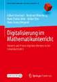 Digitalisierung im Mathematikunterricht: Theorie und Praxis digitaler Medien in der Sekundarstufe I