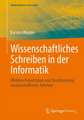 Wissenschaftliches Schreiben in der Informatik: Effektive Präsentation und Strukturierung wissenschaftlicher Arbeiten