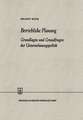 Betriebliche Planung: Grundlagen und Grundfragen der Unternehmungspolitik