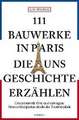 111 Bauwerke in Paris, die uns Geschichte erzählen