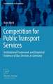 Competition for Public Transport Services: Institutional Framework and Empirical Evidence of Bus Services in Germany