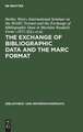 The exchange of bibliographic data and the MARC format: proceedings of the International Seminar on the Marc Format and the Exchange of bibliographic Data in Machine ReadaSe Form. sponsored by the Volkswagen Foundation, Berlin, June 14th - 16th 1971