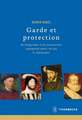 Garde Et Protection: Der Konigsschutz in Der Franzosischen Aussenpolitik Vom 15. Bis Zum 17. Jahrhundert