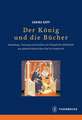 Der Konig Und Die Bucher: Sammlung, Nutzung Und Funktion Der Koniglichen Bibliothek Am Spatmittelalterlichen Hof in Frankreich