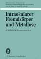 Intraokularer Fremdkörper und Metallose: Internationales Symposion der Deutschen Ophthalmologischen Gesellschaft vom 30. März – 2. April 1976 in Köln