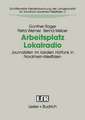 Arbeitsplatz Lokalradio: Journalisten im lokalen Hörfunk in Nordrhein-Westfalen