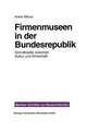 Firmenmuseen in der BRD: Schnittstelle zwischen Kultur und Wirtschaft