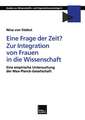 Eine Frage der Zeit? Zur Integration von Frauen in die Wissenschaft: Eine empirische Untersuchung der Max-Planck-Gesellschaft