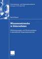 Wissensnetzwerke in Unternehmen: Effizienzaussagen und Strukturanalysen in betrieblichen Organisationsformen