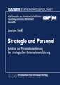 Strategie und Personal: Ansätze zur Personalorientierung der strategischen Unternehmensführung