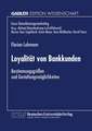 Loyalität von Bankkunden: Bestimmungsgrößen und Gestaltungsmöglichkeiten