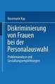 Diskriminierung von Frauen bei der Personalauswahl: Problemanalyse und Gestaltungsempfehlungen