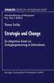 Strategie und Change: Ein integrativer Ansatz zur Strategiengenerierung im Unternehmen