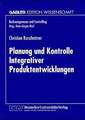 Planung und Kontrolle Integrativer Produktentwicklungen: Ein konzeptioneller Ansatz auf entscheidungsorientierter Basis