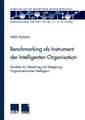 Benchmarking als Instrument der Intelligenten Organisation: Ansätze zur Steuerung und Steigerung Organisatorischer Intelligenz