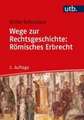 Wege zur Rechtsgeschichte: Römisches Erbrecht