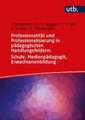 Professionalität und Professionalisierung in pädagogischen Handlungsfeldern: Schule, Medienpädagogik, Erwachsenenbildung