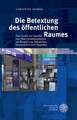 Die Betextung Des Offentlichen Raumes: Eine Studie Zur Spezifik Von Meso-Kommunikation Am Beispiel Von Bahnhofen, Innenstadten Und Flughafen