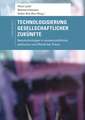 Technologisierung gesellschaftlicher Zukünfte: Nanotechnologien in wissenschaftlicher, politischer und öffentlicher Praxis