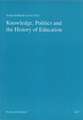 Knowledge, Politics and the History of Education