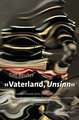 »Vaterland, Unsinn «