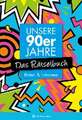 Unsere 90er Jahre - Das Rätselbuch