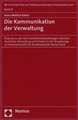 Die Kommunikation Der Verwaltung: Diskurse Zu Den Kommunikationsbeziehungen Zwischen Staatlicher Verwaltung Und Privaten in Der Verwaltungsrechtswisse