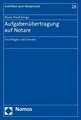 Aufgabenubertragung Auf Notare: Grundlagen Und Grenzen