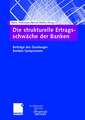 Die strukturelle Ertragsschwäche der Banken: Beiträge des Duisburger Banken-Symposiums