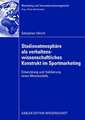 Stadionatmosphäre als verhaltenswissenschaftliches Konstrukt im Sportmarketing: Entwicklung und Validierung eines Messmodells