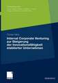 Internal Corporate Venturing zur Steigerung der Innovationsfähigkeit etablierter Unternehmen: Ein konzeptioneller Ansatz zur Übertragung der Instrumente der Venture-Capital-Industrie