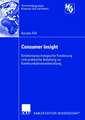 Consumer Insight: Emotionspsychologische Fundierung und praktische Anleitung zur Kommunikationsentwicklung